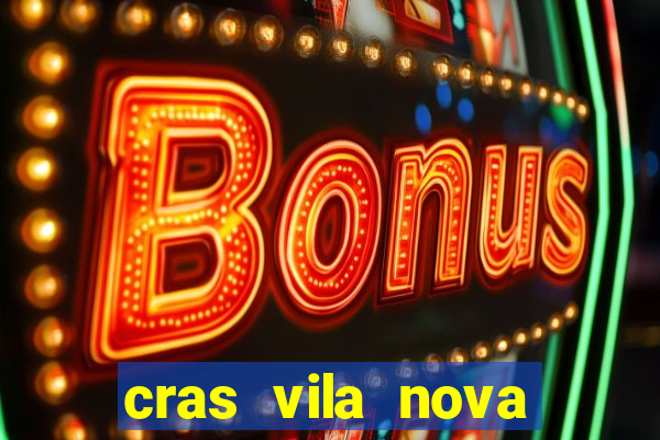 cras vila nova cachoeirinha horario de funcionamento